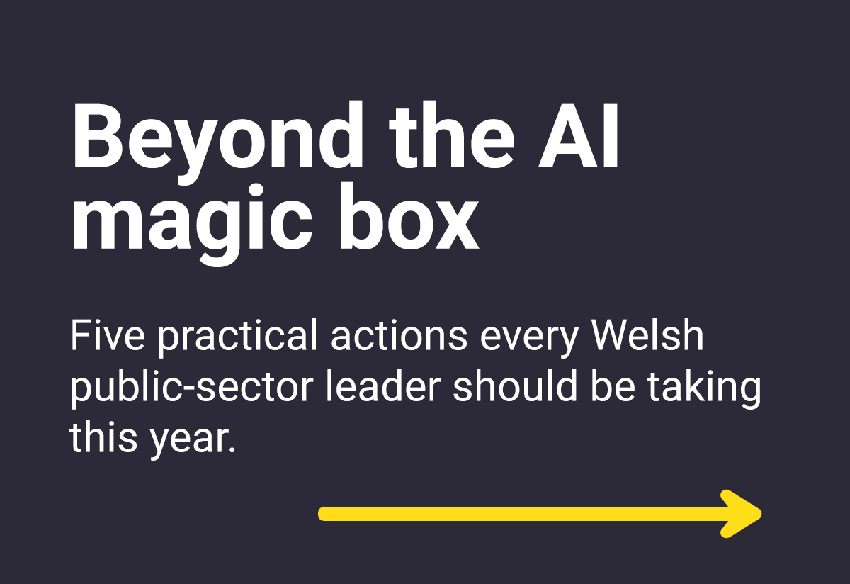 Beyond the AI magic box - five actions Welsh public-sector leaders should be taking