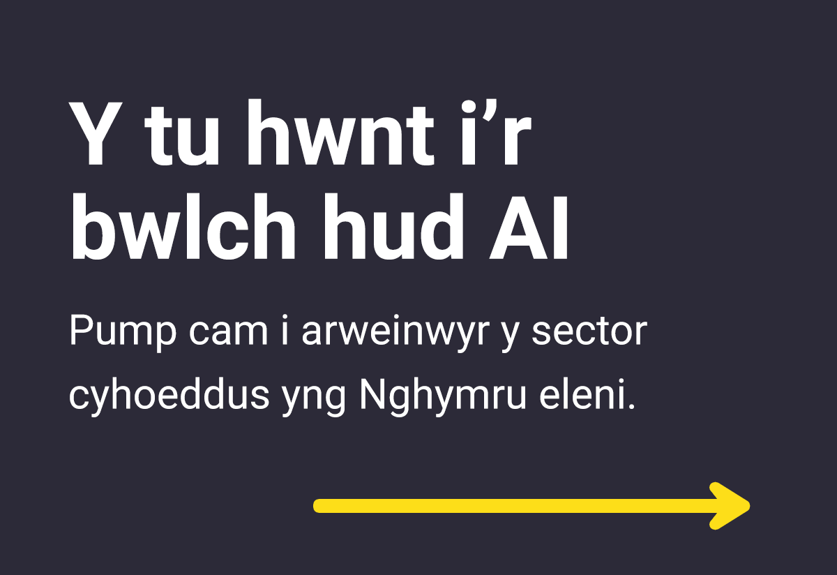 Y tu hwnt i’r blwch hud AI - Pump cam i arweinwyr y sector cyhoeddus yng Nghymru eleni